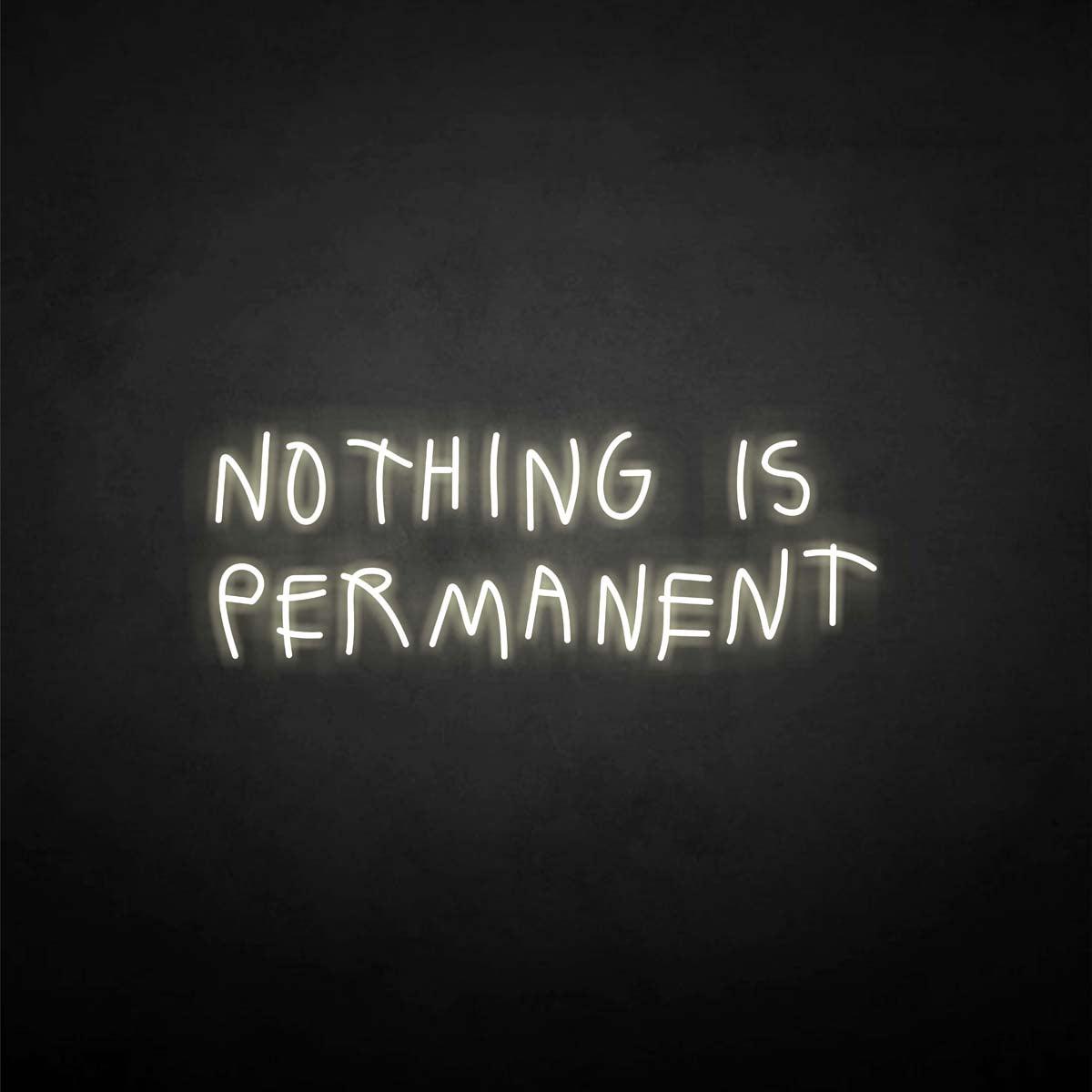 'NOTHING IS PERMANET' neon sign