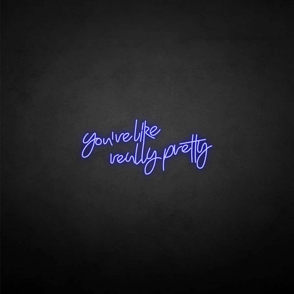 'You're like really pretty' neon sign