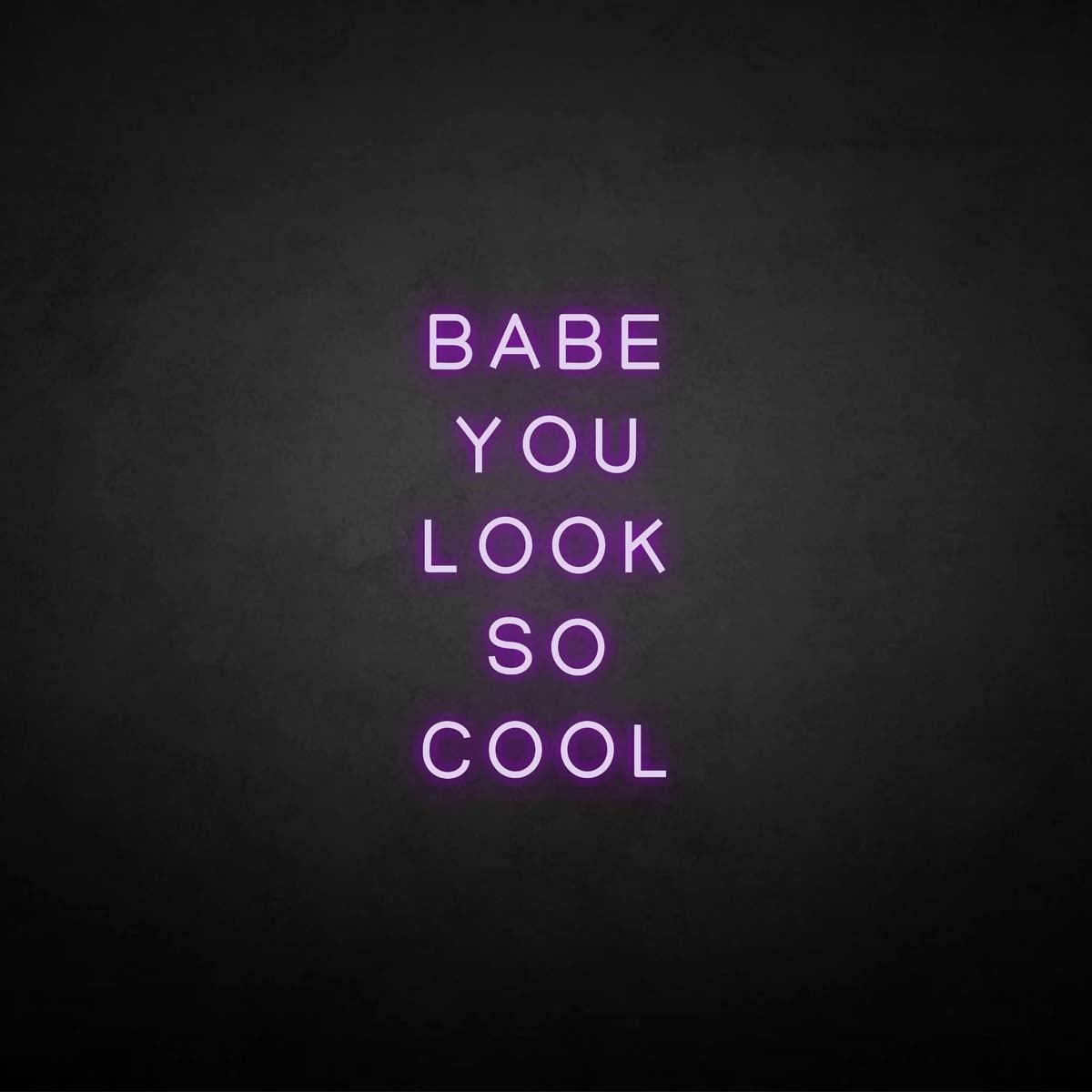 'BABE YOU LOOK SO COOL' neon sign