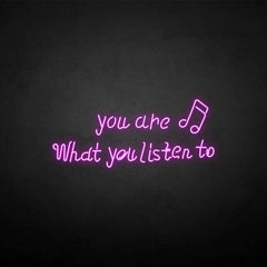 You are what you listen to neon sign