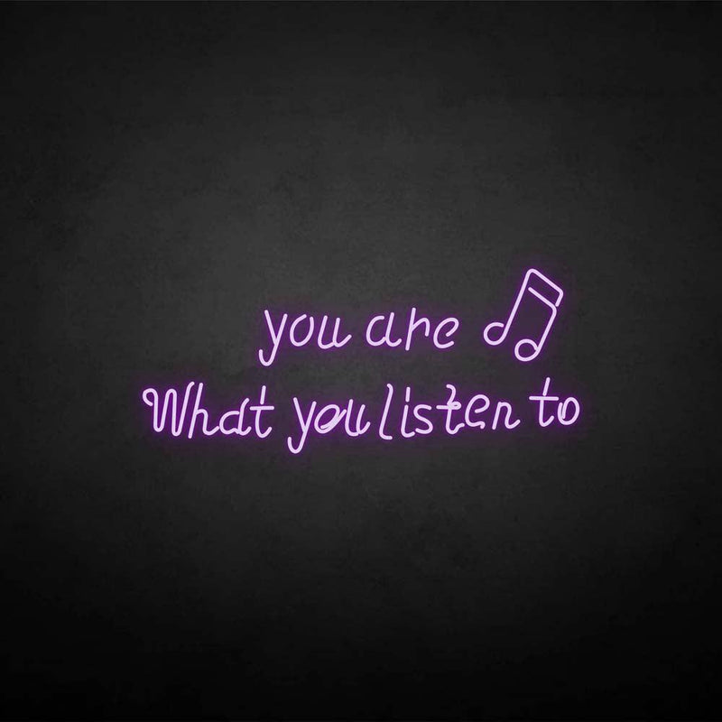 You are what you listen to neon sign